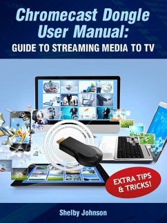 Chromecast Dongle User Manual: Guide to Stream to Your TV (eBook, ePUB) - Johnson, Shelby