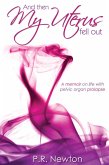 And Then My Uterus Fell Out: A memoir on life with pelvic organ prolapse (eBook, ePUB)
