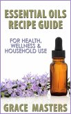 Essential Oils Recipe Guide For Health, Wellness & Household Use (eBook, ePUB) Essential Oils Recipe Guide For Health, Wellness & Household Use (eBook, ePUB)