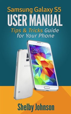 Samsung Galaxy S5 User Manual: Tips & Tricks Guide for Your Phone! (eBook, ePUB) - Johnson, Shelby
