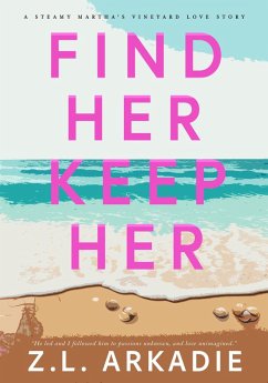 Find Her, Keep Her: A Steamy Martha's Vineyard Love Story (LOVE in the USA, #1) (eBook, ePUB) - Arkadie, Z. L.