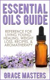 Essential Oils Guide: Reference for Living Young, Healing, Weight Loss, Recipes & Aromatherapy (eBook, ePUB)