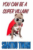 You Can Be A Super Villain! (eBook, ePUB)