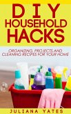 DIY Household Hacks: Organizing, Projects & Cleaning Recipes for your Home (eBook, ePUB) DIY Household Hacks: Organizing, Projects & Cleaning Recipes for your Home (eBook, ePUB)