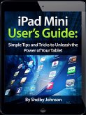 iPad Mini User's Manual: Simple Tips and Tricks to Unleash the Power of Your Tablet! Updated with iOS 7 (eBook, ePUB)