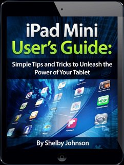 Cover iPad Mini User's Manual: Simple Tips and Tricks to Unleash the Power of Your Tablet! Updated with iOS 7 (eBook, ePUB)
