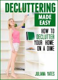Decluttering Made Easy: How to Declutter Your Home on a Dime (eBook, ePUB)