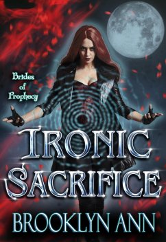 Ironic Sacrifice (Brides of Prophecy, #2) (eBook, ePUB) - Ann, Brooklyn