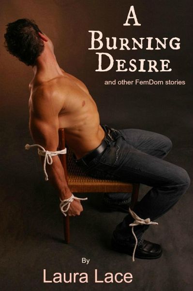A Burning Desire and Other Fem/Dom Stories (eBook, ePUB) A Burning Desire and Other Fem/Dom Stories (eBook, ePUB)