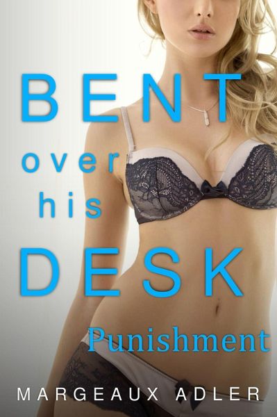 Bent Over His Desk 4: Punishment (eBook, ePUB) Bent Over His Desk 4: Punishment (eBook, ePUB)