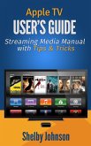 Apple TV User's Guide: Streaming Media Manual with Tips & Tricks (eBook, ePUB)
