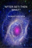 AFTER SETI THEN WHAT (eBook, ePUB) AFTER SETI THEN WHAT (eBook, ePUB)