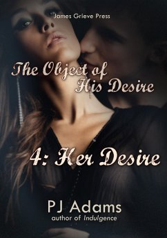 The Object of His Desire 4: Her Desire (eBook, ePUB) - Adams, Pj