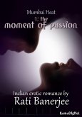 Mumbai Heat 1: The Moment of Passion - An Indian Erotic Romance (eBook, ePUB)
