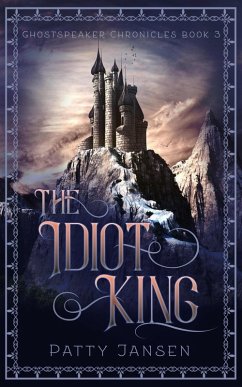 The Idiot King (Ghostspeaker Chronicles, #3) (eBook, ePUB) - Jansen, Patty