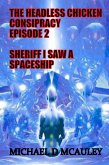 The Headless Chicken Conspiracy Episode 2 : Sheriff I saw a Spaceship (eBook, ePUB)