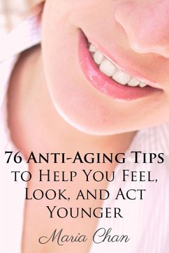 Cover 76 Anti-Aging Tips To Help You Feel, Look, and Act Younger (eBook, ePUB)