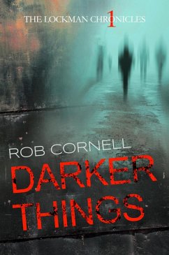 Darker Things (The Lockman Chronicles, #1) (eBook, ePUB) - Cornell, Rob