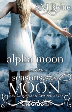 Alpha Moon (The Cain Chronicles, #7) (eBook, ePUB) - Reine, Sm
