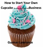 How To Start Your Own Cupcake (or any other kind of) Business (eBook, ePUB)