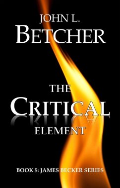 The Critical Element (A James Becker Suspense/Thriller, #5) (eBook, ePUB) - Betcher, John L.