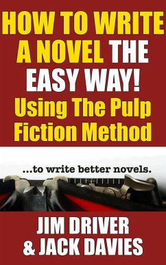 How To Write A Novel The Easy Way Using The Pulp Fiction Method To Write Better Novels (eBook, ePUB) - Driver, Jim