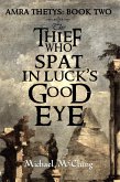 The Thief Who Spat In Luck's Good Eye (The Amra Thetys Series, #2) (eBook, ePUB)