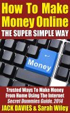 How To Make Money Online (The Super Simple Way) Trusted Ways To Make Money From Home Using The Internet (eBook, ePUB)