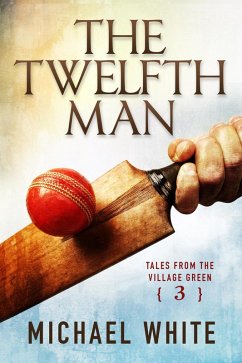 The Twelfth Man (Tales from the Village Green, #3) (eBook, ePUB) - White, Michael