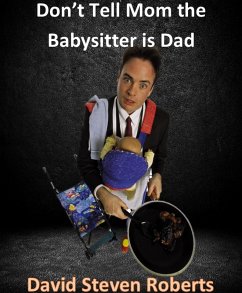 Don't Tell Mom The Babysitter Is Dad (eBook, ePUB) - Roberts, David Steven