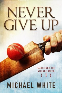 Never Give Up (Tales from the Village Green, #1) (eBook, ePUB) - White, Michael