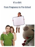 It's A Girl! From Pregnancy to Pre-School (eBook, ePUB) It's A Girl! From Pregnancy to Pre-School (eBook, ePUB)