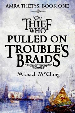 The Thief Who Pulled On Trouble's Braids (The Amra Thetys Series, #1) (eBook, ePUB) - McClung, Michael