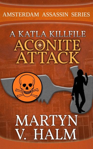 Aconite Attack - A Katla KillFile (Amsterdam Assassin Series) (eBook, ePUB) Aconite Attack - A Katla KillFile (Amsterdam Assassin Series) (eBook, ePUB)