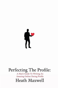 Cover Perfecting The Profile: A Man's Guide To Writing An Amazing Online Dating Profile (eBook, ePUB)