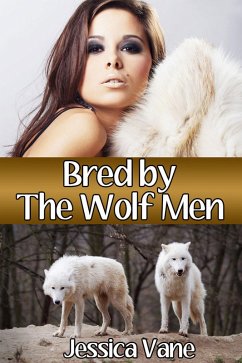 Bred by the Wolf Men (Monster Breeding Erotica) (eBook, ePUB) - Vane, Jessica