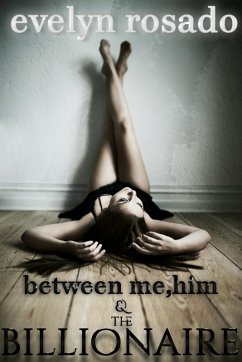 Between Me, Him And The Billionaire - Part 1 (eBook, ePUB) - Rosado, Evelyn