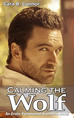 Calming the Wolf: An Erotic Paranormal Romance Novel (eBook, ePUB) - Connor, Cara B.