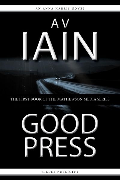 Good Press: An Anna Harris Novel (Mathewson Media, #1) (eBook, ePUB) Good Press: An Anna Harris Novel (Mathewson Media, #1) (eBook, ePUB)