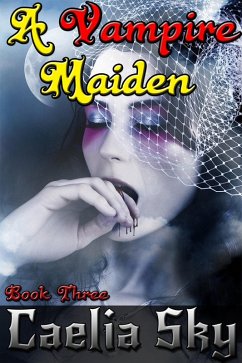 A Vampire Maiden: Book Three (eBook, ePUB) - Sky, Caelia