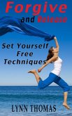 Forgive and Release - Set Yourself Free Techniques (eBook, ePUB)
