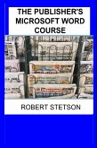 THE PUBLISHER'S MICROSOFT WORD COURSE (eBook, ePUB) THE PUBLISHER'S MICROSOFT WORD COURSE (eBook, ePUB)