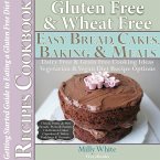 Gluten Free Wheat Free Easy Bread, Cakes, Baking & Meals Recipes Cookbook + Guide to Eating a Gluten Free Diet. Grain Free Dairy Free Cooking Ideas, Vegetarian & Vegan Diet Recipe Options (Wheat Free Gluten Free Diet Recipes for Celiac / Coeliac Disease & Gluten Intolerance Cook Books, #2) (eBook, ePUB)