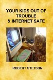 Your Kids Out of Trouble & Internet Safe (eBook, ePUB) Your Kids Out of Trouble & Internet Safe (eBook, ePUB)