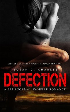 Defection: Lies and Secrets Under the Red Moon: A Paranormal Vampire Romance (eBook, ePUB) - Charles, Susan G.