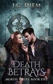 Death Betrays (Mortis Vampire Series, #5) (eBook, ePUB) Death Betrays (Mortis Vampire Series, #5) (eBook, ePUB)