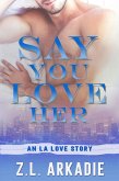 Say You Love Her: An L.A. Love Story (LOVE in the USA, #3) (eBook, ePUB)