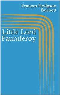 Little Lord Fauntleroy (eBook, ePUB) - Hodgson Burnett, Frances