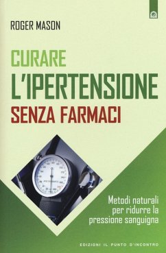 Cover Curare l'ipertensione senza farmaci. Metodi naturali per ridurre la pressione sanguigna