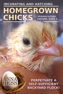 Incubating and Hatching Homegrown Chicks (Permaculture Chicken, #4) (eBook, ePUB) - Hess, Anna